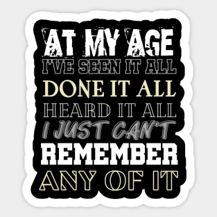 At My Age I've Seen It All Sticker